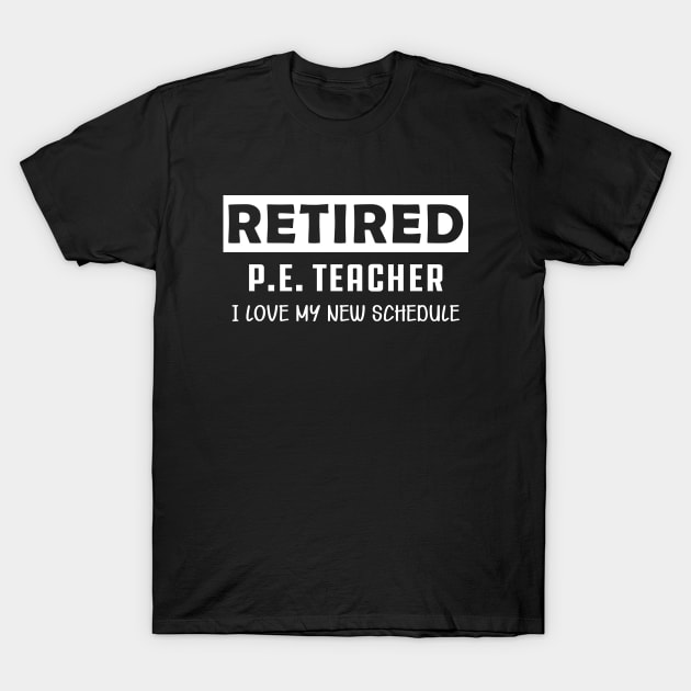 Retired P.E. Teacher - I love my new schedule T-Shirt by KC Happy Shop